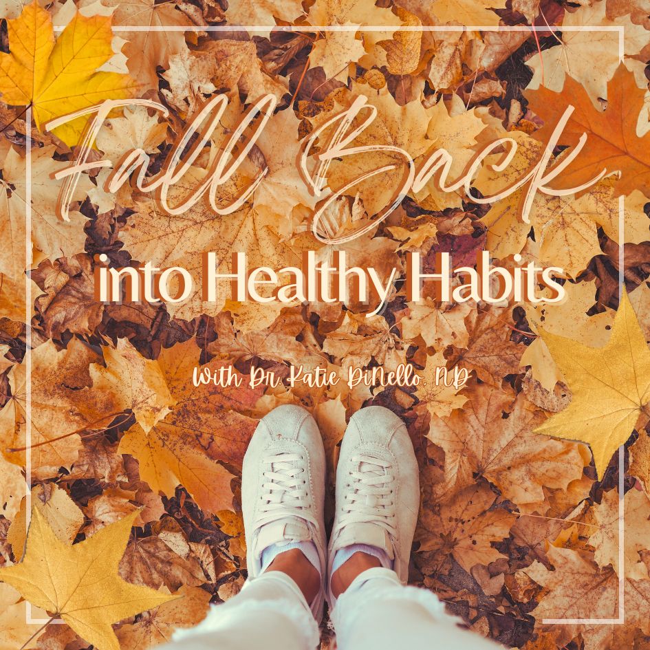 Walking through Fall leaves with wording Fall Back into Healthy Habits with Dr. Katie DiNello